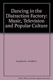 Dancing in the distraction factory : music television and popular culture