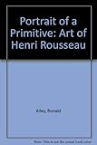 Henri Rousseau : portrait of a primitive