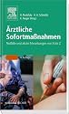 Ärztliche Sofortmaßnahmen: Notfälle und akute Erkrankungen von A bis Z