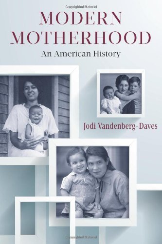 Modern Motherhood: An American History by Vandenberg-Daves, Professor Jodi (2014) Hardcover