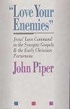 Love Your Enemies: Jesus' Love Command in the Synoptic Gospels and in the Early Christian Paraenesis : A History of the Tradition and Interpretatio