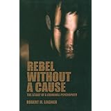 rebel without a cause the story of a criminal psychopath