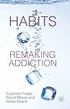 Habits : remaking addiction