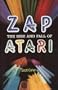 Zap: The Rise and Fall of Atari