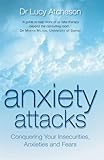 Anxiety attacks : conquering your insecurities, anxieties and fears