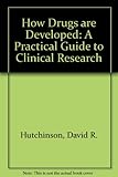 How drugs are developed : a practical guide to clinical research