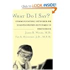 What Do I Say? Communicating Intended or Unanticipated Outcomes in Obstetrics by James R. Woods Jr. MD, Fay A. Rozovsky JD MPH, and David S. Guzick