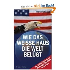 Wie das Wei�e Haus die Welt bel�gt: Der Insider-Bericht des ehemaligen CIA-Chefs von Europa
