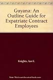 Notes on conditions in the Republic of Guyana : practical information on local living conditions for expatriate contract employees and their dependents