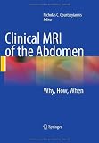 Clinical MRI of the Abdomen: Why,How,When