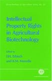 Intellectual Property Rights in Agricultural Biotechnology (Biotechnology in Agriculture Series)