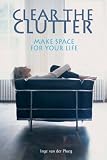 Clear the Clutter: Make Space for Your Life