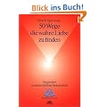 50 Wege, die wahre Liebe zu finden. Wegweiser, zu einer erf�llten Partnerschaft