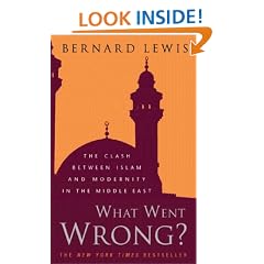 What Went Wrong?: The Clash between Islam and Modernity in the Middle East
