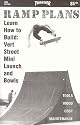 Ramp Plans: Learn How to Build Vert, Street, Mini, Launch and Bowls