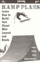 Ramp Plans: Learn How to Build Vert, Street, Mini, Launch and Bowls