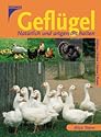 Gefl&uuml;gel. Nat&uuml;rlich und artgerecht halten: H&uuml;hner, Enten, G&auml;nse, Puten