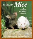 Mice: A Complete Pet Owner's Manual Mice: A Complete Pet Owner's Manual
