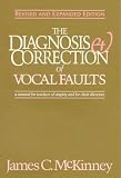The Diagnosis and Correction of Vocal Faults: A Manual for Teachers of Singing and for Choir Directors (Revised and Expanded Edition)