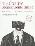 The Creative Monochrome Image: How to Excel at Black & White Photography 417V7ASTABL. SL160 The Creative Monochrome Image: How to Excel at Black & White Photography