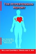 The Hypertension Report: Say Goodbye to High Blood Pressure