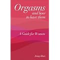 Orgasms and How to Have Them: A Guide for Women