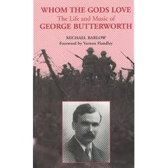 Whom the Gods Love: The Life and Music of George Butterworth (Composer)