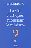 La vie, c'est quoi, monsieur le ministre ?