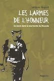 Les larmes de l\'honneur : 60 jours dans la tourmente du Rwanda