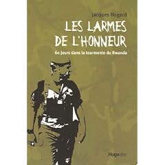 Les larmes de l'honneur : 60 jours dans la tourmente du Rwanda
