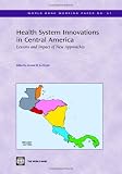 Health System Innovations in Central America: Lessons and Impact of New Approaches (World Bank Working Paper) (World Bank Working Papers)