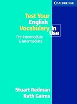 Test your English Vocabulary in Use: Pre-intermediate and Intermediate (Vocabulary in Use)