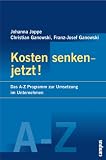 Kosten senken - jetzt! Das A-Z Programm zur Umsetzung in Unternehmen