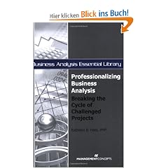 Professionalizing Business Analysis: Breaking the Cycle of Challenged Projects (Business Analysis Essential Library)