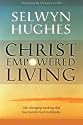 Christ Empowered Living: Life-changing Teaching That Has Transformed Multitudes