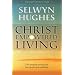 Christ Empowered Living: Life-changing Teaching That Has Transformed Multitudes