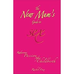 The New Mum's Guide to Sex: Rediscover Passion After Childbirth