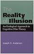 The Reality of Illusion: An Ecological Approach to Cognitive Film Theory