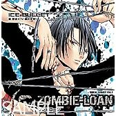 ZOMBIE-LOAN VOCAL SERIES VOL.2 ”ICE BULLET”