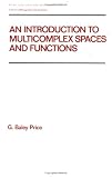 An Introduction to Multicomplex Spaces and Functions (Pure and Applied Mathematics)