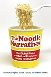 The noodle narratives : the global rise of an industrial food into the twenty-first century