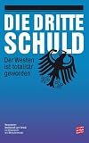 Produkt-Bild: Die dritte Schuld: Der Westen ist totalit&auml;r geworden