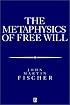The Metasphysics of Free Will: An Essay on Control (Aristotelian Society Monographs)