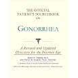 The Official Patient's Sourcebook on Gonorrhea: A Revised and Updated Directory for the Internet... by  Icon Health Publications