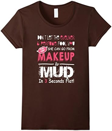 Women's Do Not Let The Eyeliner And Perfume Fool - Makeup To Mud XL Brown