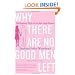 Why There Are No Good Men Left: The Romantic Plight of the New Single Woman