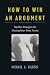 How to Win an Argument: Surefire Strategies for Getting Your Point Across