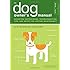 The Dog Owner's Manual: Operating Instructions, Troubleshooting Tips, and Advice on Lifetime Maintenance
