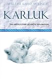 Karluk: Great Untold Story of Arctic Exploration (Voyages)
