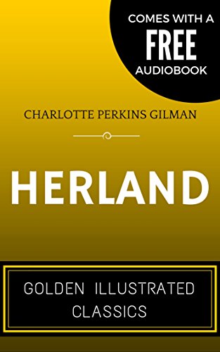 Herland: By Charlotte Perkins Gilman - Illustrated (Comes with a Free Audiobook)